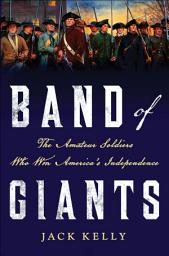 Icon image Band of Giants: The Amateur Soldiers Who Won America's Independence