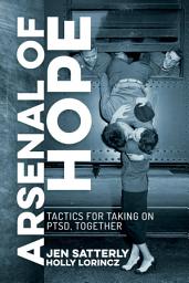 Icon image Arsenal of Hope: Tactics for Taking on PTSD, Together