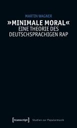 Icon image »Minimale Moral« – Eine Theorie des deutschsprachigen Rap