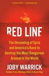 Icon image Red Line: The Unraveling of Syria and America's Race to Destroy the Most Dangerous Arsenal in the World