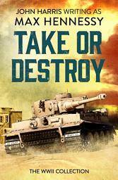 Icon image Take or Destroy: The WWII Collection