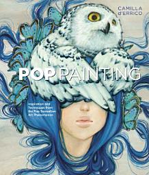 Icon image Pop Painting: Inspiration and Techniques from the Pop Surrealism Art Phenomenon