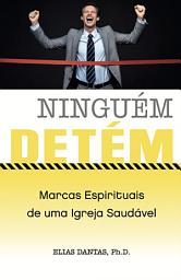 Icon image Ninguém detém! Marcas espirituais de uma Igreja saudável