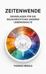 Icon image Zeitenwende: Grundlagen für die Neuausrichtung unserer Lebensinhalte in den zwölf Lebensbereichen