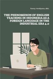 Icon image The Phenomenon of English Teaching in Indonesia As A Foreign Language in The Industrial Era 4.0