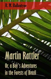 Icon image Martin Rattler; Or, a Boy's Adventures in the Forests of Brazil
