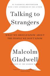 Icon image Talking to Strangers: What We Should Know about the People We Don't Know