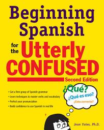Icon image Beginning Spanish for the Utterly Confused, Second Edition: Edition 2