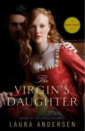 Icon image The Virgin's Daughter: A Tudor Legacy Novel