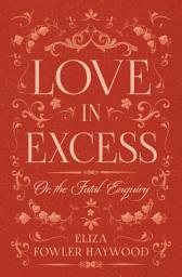 Icon image Love in Excess: Or the Fatal Enquiry