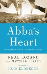 Icon image Abba's Heart: Finding Our Way Back to the Father's Delight