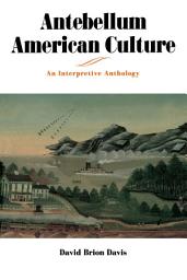 Icon image Antebellum American Culture: An Interpretive Anthology
