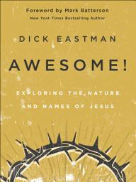 Icon image Awesome!: Exploring the Nature and Names of Jesus