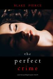 Icon image The Perfect Crime (A Jessie Hunt Psychological Suspense Thriller—Book Thirty-Six)