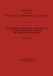 Icon image The Lattice Theoretic Background of the Dimension Theory of Operator Algebras