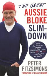 Icon image The Great Aussie Bloke Slim-Down: How an Over-50 Former Footballer Went From Fat to Fit . . . and Lost 45 Kilos