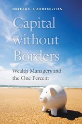 Icon image Capital without Borders: Wealth Managers and the One Percent