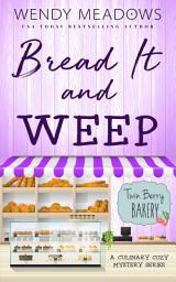 Icon image Bread It and Weep: A Culinary Cozy Mystery Series
