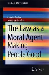 Icon image The Law as a Moral Agent: Making People Good