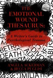 Icon image The Emotional Wound Thesaurus: A Writer's Guide to Psychological Trauma