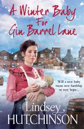 Icon image A Winter Baby for Gin Barrel Lane: The heartwarming, page-turning historical saga from Lindsey Hutchinson