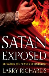 Icon image Satan Exposed: Defeating the Powers of Darkness