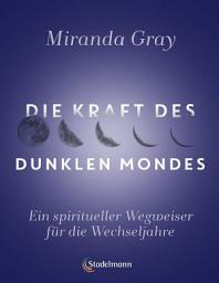 Icon image Die Kraft des Dunklen Mondes: Ein spiritueller Wegweiser für die Wechseljahre
