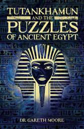 Icon image Tutankhamun and the Puzzles of Ancient Egypt