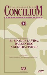 Icon image El final de la vida. Dar sentido a nuestra finitud: Concilium 393