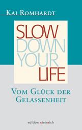 Icon image Slow down your life: Vom Glück der Gelassenheit