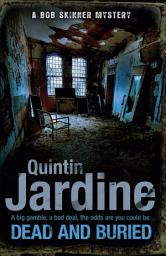 Icon image Dead and Buried (Bob Skinner series, Book 16): A gritty Edinburgh mystery full of murder and intrigue