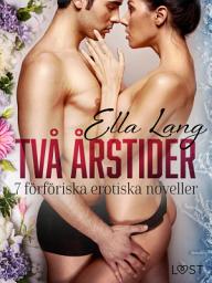 Icon image Två årstider: 7 förföriska erotiska noveller