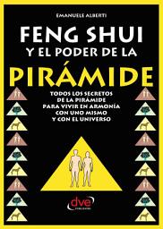 Icon image Feng Shui y El Poder de La Piramide: Energía, equilibrio y aplicaciones prácticas