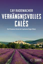 Icon image Verhängnisvolles Calès: Ein Provence-Krimi mit Capitaine Roger Blanc