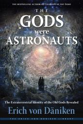 Icon image The Gods Were Astronauts: The Extraterrestrial Identity of the Old Gods Revealed