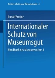 Icon image Handbuch des Museumsrechts 4: Internationaler Schutz von Museumsgut