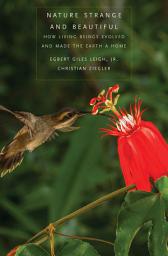 Icon image Nature Strange and Beautiful: How Living Beings Evolved and Made the Earth a Home