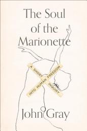 Icon image The Soul of the Marionette: A Short Inquiry into Human Freedom