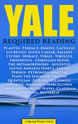 Icon image Yale Required Reading - Collected Works (Vol. 2): The Rise and Fall of Rome: The Greatest Works of the Roman Classical Literature