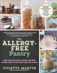 Icon image The Allergy-Free Pantry: Make Your Own Staples, Snacks, and More Without Wheat, Gluten, Dairy, Eggs, Soy or Nuts