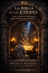 Icon image La Biblia de los etíopes: Canon, Escritura y Tradición en la Iglesia Ortodoxa Etíope Tewahedo
