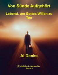 Icon image Von Sünde Aufgehört: Lebend, um Gottes Willen zu Tun