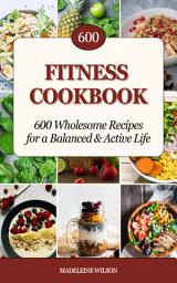 Icon image Fitness Cookbook: 600 Wholesome Recipes for a Balanced and Active Life