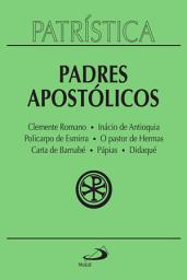 Icon image Patrística - Padres Apostólicos - Vol. 1: Clemente Romano | Inácio de Antioquia | Policarpo de Esmirna | O pastor de Hermas | Carta de Barnabé | Pápias | Didaqué