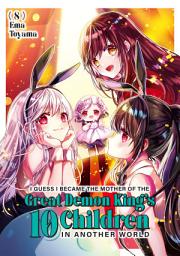 Icon image I Guess I Became the Mother of the Great Demon King's 10 Children in Another World