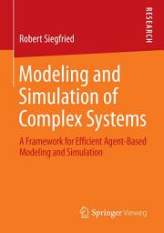 Icon image Modeling and Simulation of Complex Systems: A Framework for Efficient Agent-Based Modeling and Simulation