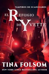 Icon image El Refugio de Yvette: Vampiros de Scanguards - Libro 4