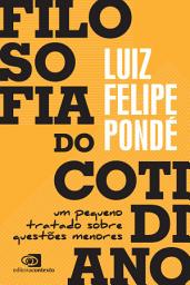 Icon image Filosofia do cotidiano: um pequeno tratado sobre questões menores