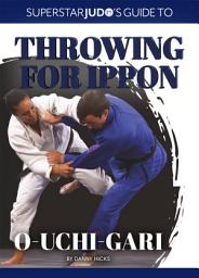 Icon image O-uchi-gari: France’s Olympic and triple World Champion Lucie Décosse leads an all-star cast in this ground-breaking coaching book on one of judo’s most versatile throws