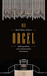 Icon image Die Orgel: Kulturgeschichte eines monumentalen Instruments. epub 2